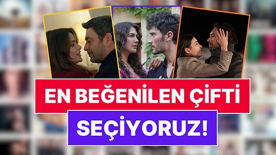 Sezon Bitti Bitiyor: 2025-2026 Sezonunun En Beğenilen Dizi Çiftini Seçiyoruz!