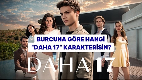 Burcunu Seç, "Hangi Daha 17" Karakterisin Söyleyelim!