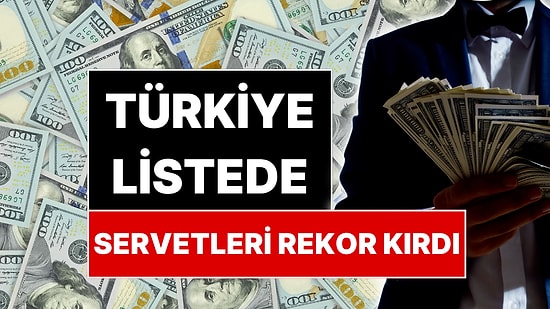 Türkiye'de Gizli Zengin Patlaması! Listede Dünya Üçüncüsü Olduk