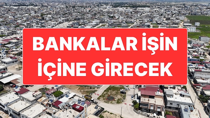 Kentsel Dönüşümde Bankalar İşin İçine Giriyor: Müteahhit Gibi Ev Yapıp Satacaklar