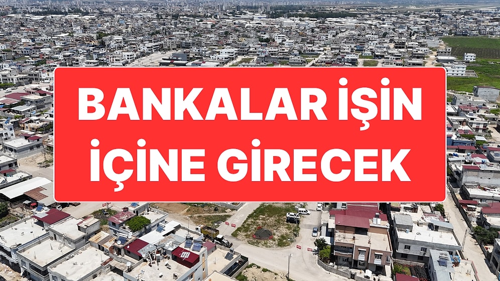 Kentsel Dönüşümde Bankalar İşin İçine Giriyor: Müteahhit Gibi Ev Yapıp Satacaklar