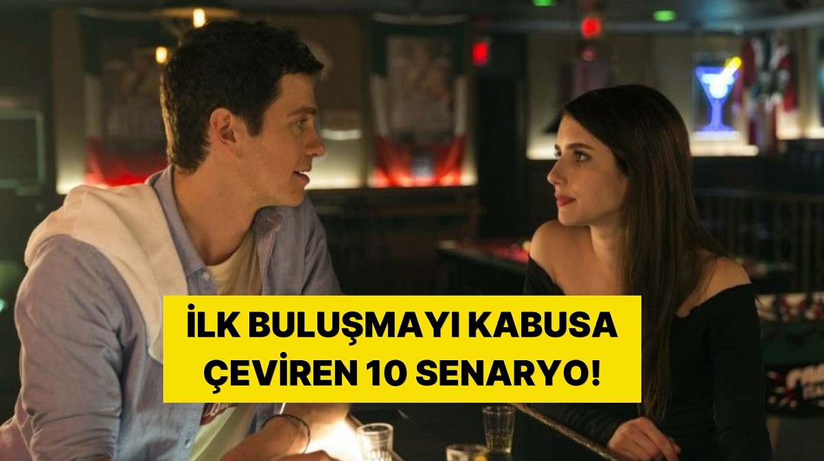 İlk buluşmada masadan kalkıp kaçma sebepleri açıklandı