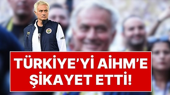 Fenerbahçe’nin Eski Teknik Direktörü Jose Mourinho, Türkiye’yi Avrupa İnsan Hakları Mahkemesi’ne Şikayet Etti