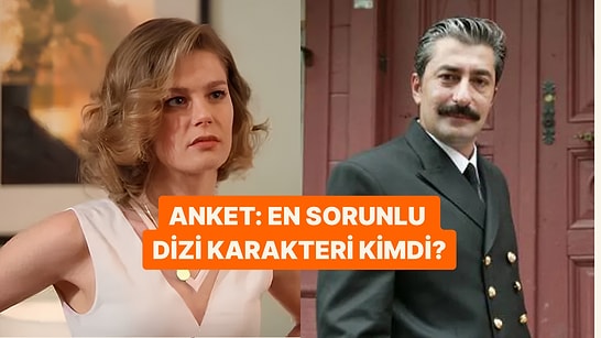 Türk Dizilerinin En Sorunlu Karakteri Kimdi?