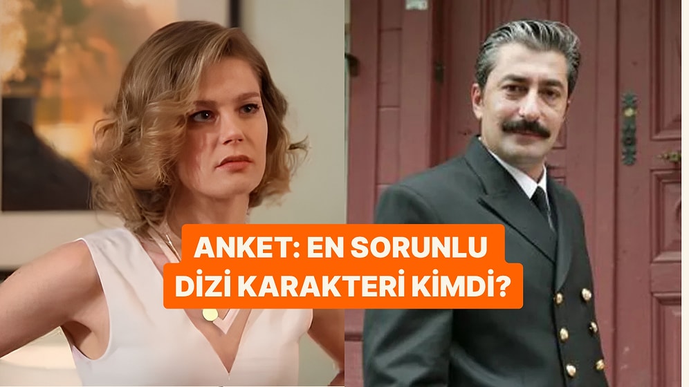 Türk Dizilerinin En Sorunlu Karakteri Kimdi?