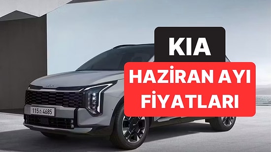 Haziran 2026 Kia Fiyat Listesi: Kia Picanto, Stonic, EV3, EV6, EV9, XCeed, Sportage ve Sorento Güncel Fiyatlar