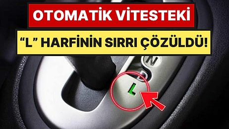 Sürücülerin %90'ı Yanlış Yapıyor: Otomatik Vitesteki "L" Modu Bakın Ne İşe Yarıyormuş
