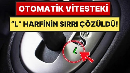 Sürücülerin %90'ı Yanlış Yapıyor: Otomatik Vitesteki "L" Modu Bakın Ne İşe Yarıyormuş