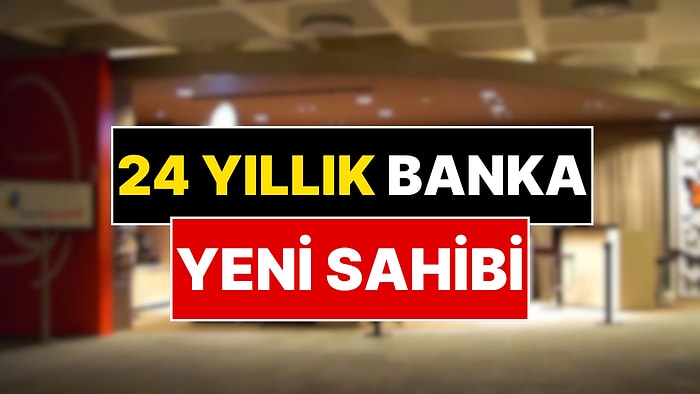 Türkiye’nin 24 Yıllık Bankasının Yeni Sahibi Belli Oldu