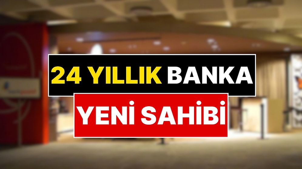 Türkiye’nin 24 Yıllık Bankasının Yeni Sahibi Belli Oldu