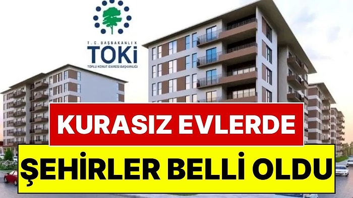 Ev Almak İsteyenler Dikkat! TOKİ'den Kurasız Ev Fırsatı: TOKİ Evlerinin Hangi Şehirlerde Olduğu Belli Oldu