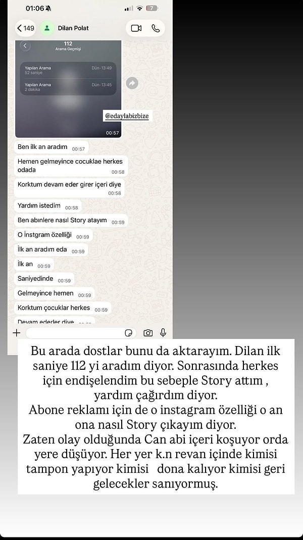 Paylaşılan ekran görüntülerine göre Dilan Polat, olayın yaşandığı ilk dakikalarda panik içinde hareket ettiğini ve yardım çağırmaya çalıştığını anlattı.