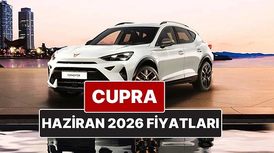 Haziran 2026 Cupra Fiyat Listesi! İşte Cupra Formentor, Leon ve Ateca Güncel Fiyatları