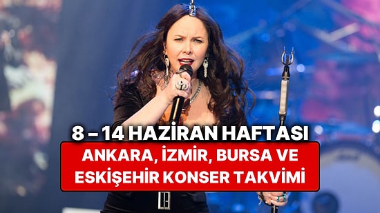 8 – 14 Haziran Konser Takvimi: Ankara, İzmir, Bursa, Eskişehir'deki Konserler ve Yaz Tatili Etkinlikleri