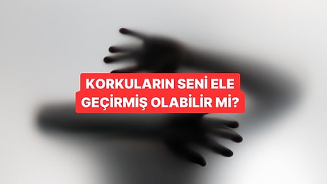 Psikoloji Testi: Korkuların Seni Ne Kadar Ele Geçirmiş?