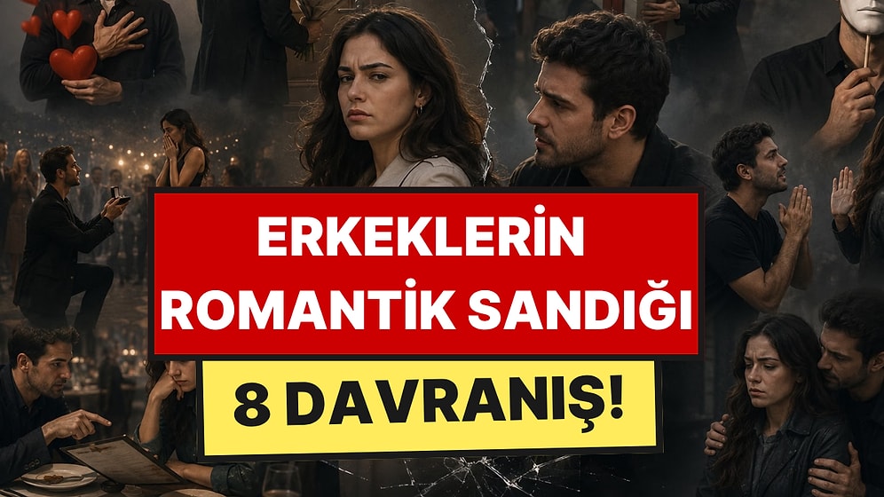 Erkeklerin Romantik Sandığı, Kadınların İtici Bulduğu 8 Davranış