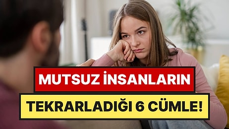 Psikologlar Açıkladı: Mutsuz İnsanlar Sürekli Bu 6 Cümleyi Tekrarlıyor