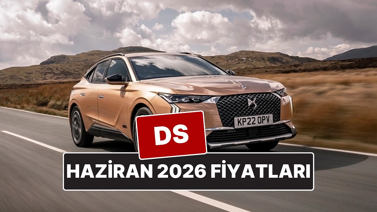 Haziran 2026 DS Fiyat Listesi! İşte DS 4, 7 ve 9 Güncel Fiya