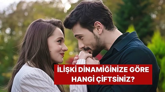 İlişki Dinamiğinize Göre Hangi Popüler Türk Dizisi Çiftisiniz?
