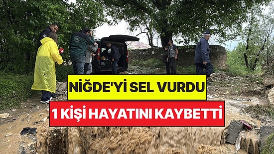 Niğde'yi Sel Vurdu: Araçlar Suya Kapıldı, 1 Kişi Hayatını Kaybetti