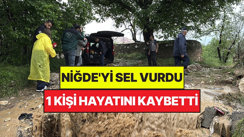 Niğde'yi Sel Vurdu: Araçlar Suya Kapıldı, 1 Kişi Hayatını Kaybetti