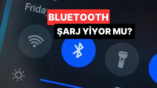 Yanlış Biliyormuşuz: Bluetooth’u Açık Bırakmak Pili Gerçekten Hızlı mı Tüketiyor?