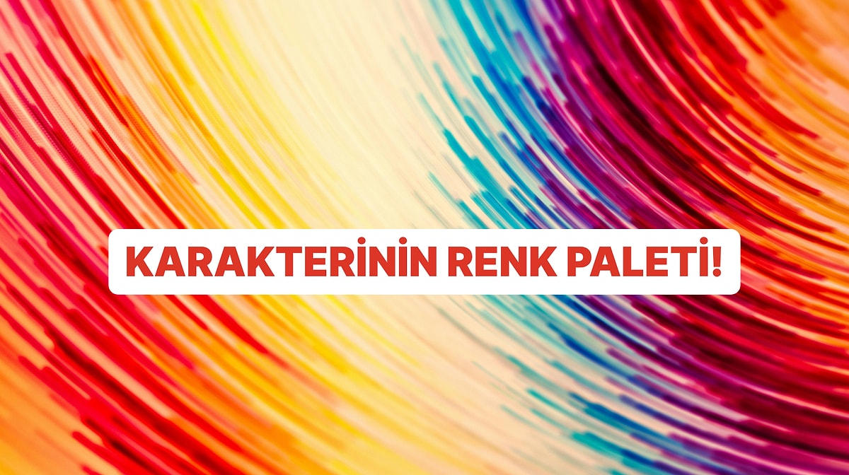 Karakterine Göre Senin "Ruhunun Paleti" Hangisi?