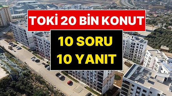 TOKİ 20 Bin Konut Projesi’ne Dair Merak Edilen 10 Soru: Bakan Murat Kurum Daireleri Paylaştı