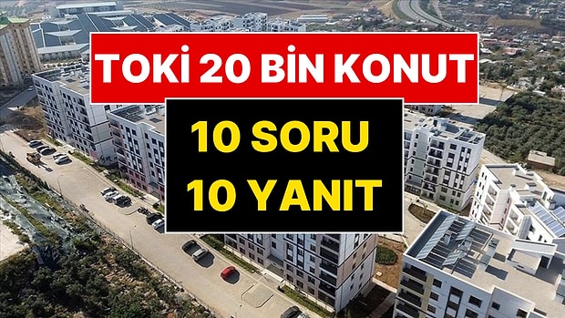TOKİ 20 Bin Konut Projesi’ne Dair Merak Edilen 10 Soru: Bakan Murat Kurum Daireleri Paylaştı
