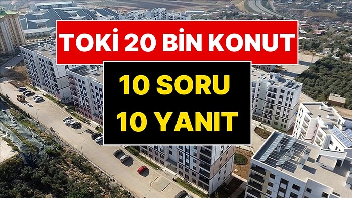 TOKİ 20 Bin Konut Projesi’ne Dair Merak Edilen 10 Soru: Bakan Murat Kurum Daireleri Paylaştı