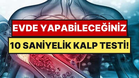 Kalbinizdeki Gizli Sorunu Ortaya Çıkaran 10 Saniyelik Test