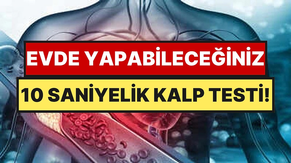 Kalbinizdeki Gizli Sorunu Ortaya Çıkaran 10 Saniyelik Test