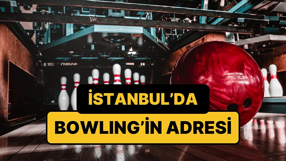 İstanbul Avrupa Yakasında En İyi Bowling Salonları