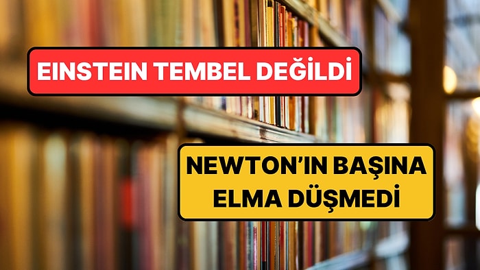 Siz Öyle Biliyorsunuz Ama O Öyle Değil! İnsanlık Tarihinde Yanlış Bilinen Efsaneler