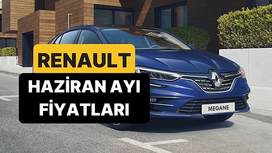 Haziran 2026 Renault Fiyat Listesi: Renault Clio, Austral, Megane, Captur, Duster ve Rafale Güncel Fiyatlar