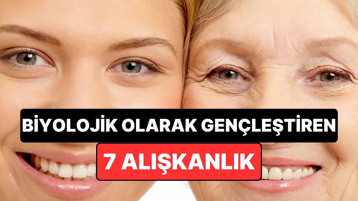 Biyolojik Yaşı Genç Tutmaya Yardımcı 7 Alışkanlık
