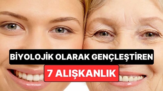 Biyolojik Yaşı Genç Tutmaya Yardımcı 7 Alışkanlık