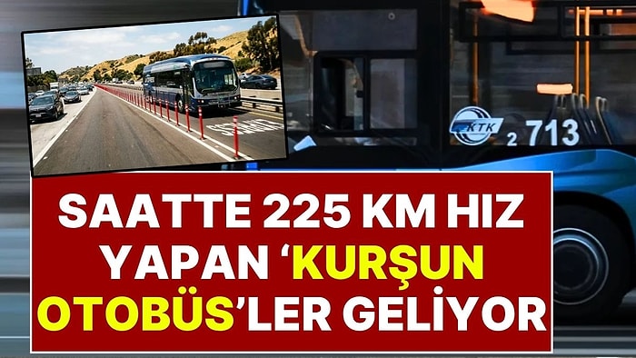 Uçak Hızında Karayolu Seyahati Başlıyor: 225 Kilometre Hız Yapan 'Kurşun Otobüsler' Geliyor