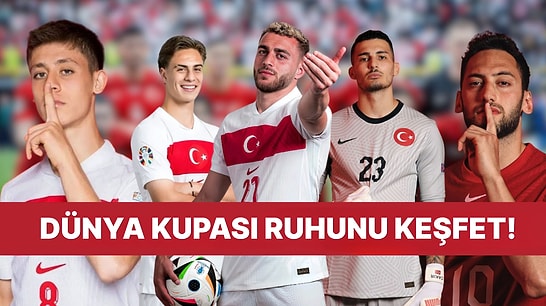Dünya Kupası Ruhunu Keşfet: Hangi Milli Takım Yıldızı Senin Ruh İkizin?