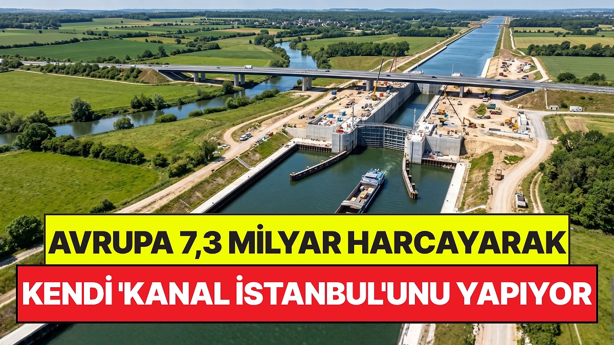107 Kilometrelik Kanal İçin 7,3 Milyar Euro Harcay