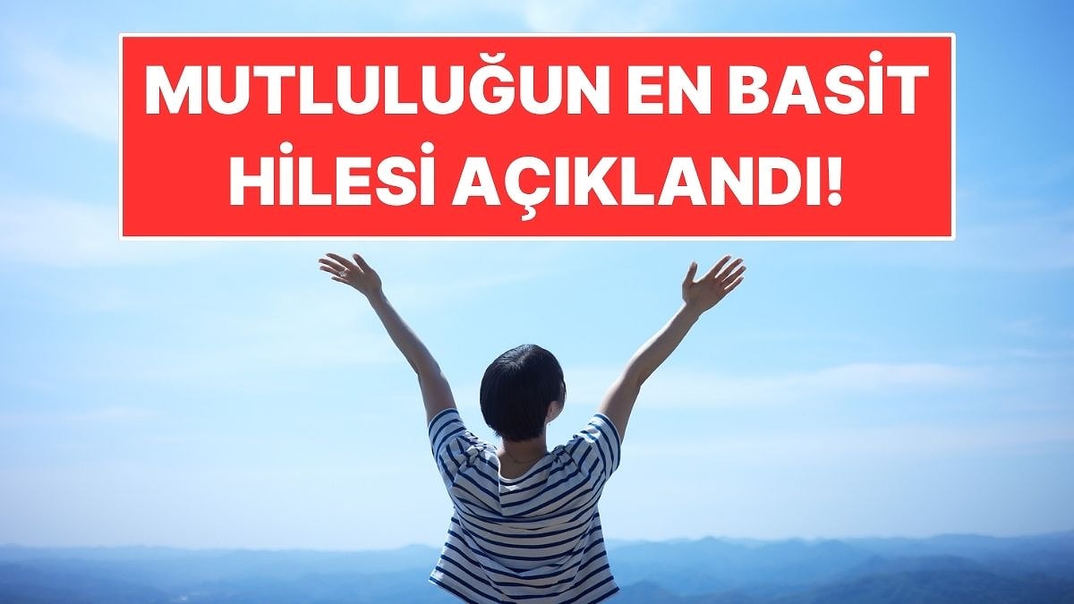 Psikoloğa Göre Daha Mutlu Olmanın En Basit Yolu
