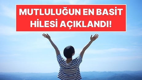 Psikoloğa Göre Daha Mutlu Olmanın En Basit Yolu