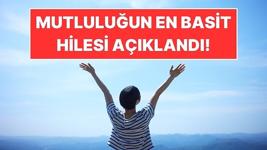 Psikoloğa Göre Daha Mutlu Olmanın En Basit Yolu