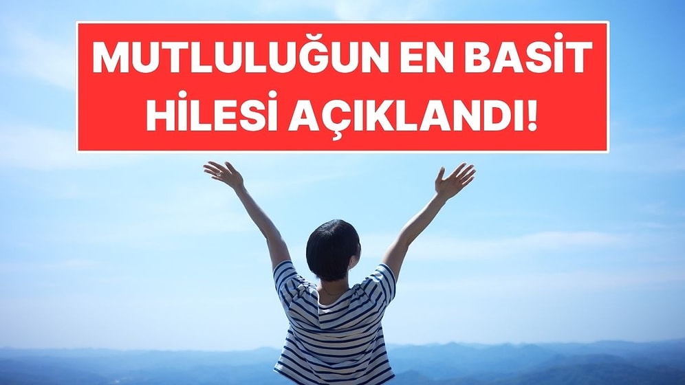 Psikoloğa Göre Daha Mutlu Olmanın En Basit Yolu