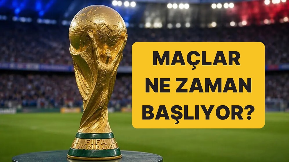 Dünya Kupası Fikstür: 2026 Dünya Kupası Maçları Ne Zaman Başlayacak?