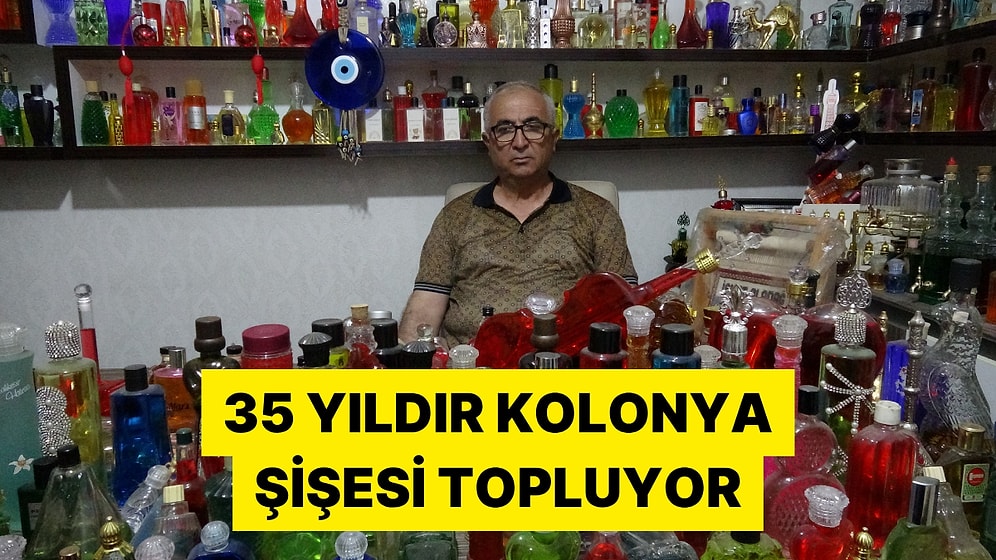 35 Yıldır Biriktirdiği Kolonya Şişeleri İçin 10 Milyon Liralık Teklifi Reddetti