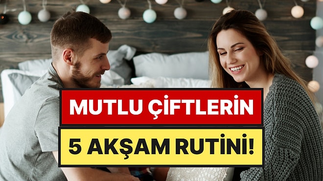 Psikologlara Göre En Mutlu Çiftlerin 5 Akşam Alışkanlığı