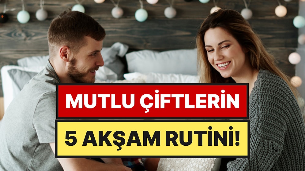 Psikologlara Göre En Mutlu Çiftlerin 5 Akşam Alışkanlığı