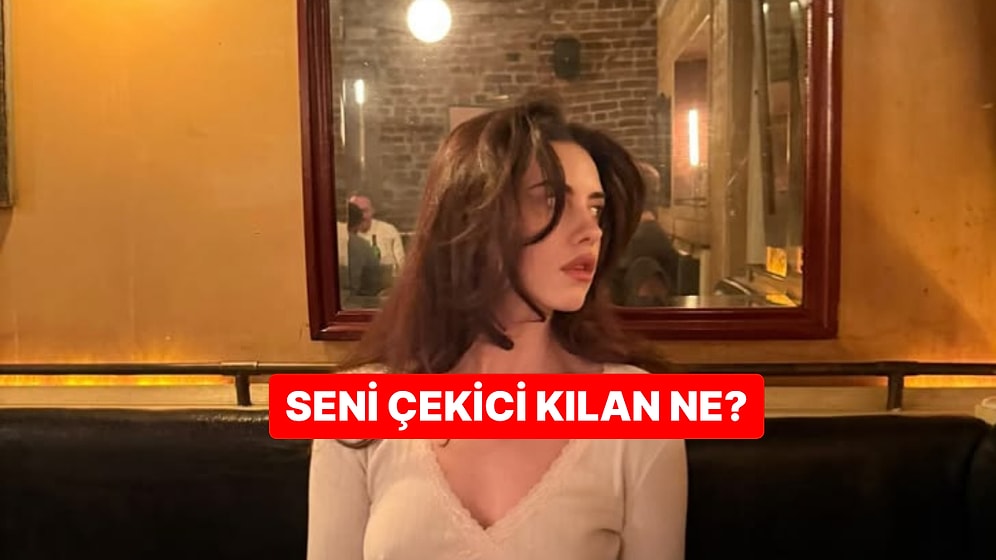 Kişilik Testi: Seni Çekici Kılan Ne?