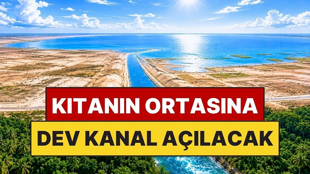 Kıtanın Ortasına 2 Bin 400 Kilometrelik Dev Kanal Açacaklar: Boydan Boya Geçecek
